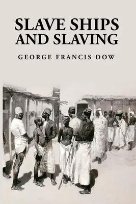 Statki niewolnicze i niewolnictwo: George Francis Dow - Slave Ships and Slaving: George Francis Dow