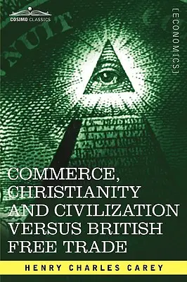 Handel, chrześcijaństwo i cywilizacja a brytyjski wolny handel: Listy w odpowiedzi na londyński Times - Commerce, Christianity and Civilization Versus British Free Trade: Letters in Reply to the London Times