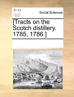 [Tracts on the Scotch Distillery. 1785, 1786]. - [Tracts on the Scotch Distillery. 1785, 1786.]