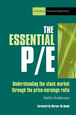 The Essential P/E: Zrozumienie rynku akcji poprzez wskaźnik cena-zysk - The Essential P/E: Understanding the Stock Market Through the Price-Earnings Ratio