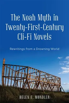 Mit Noego w dwudziestopierwszowiecznych powieściach CLI-Fi: Przepisywanie z tonącego świata - The Noah Myth in Twenty-First-Century CLI-Fi Novels: Rewritings from a Drowning World