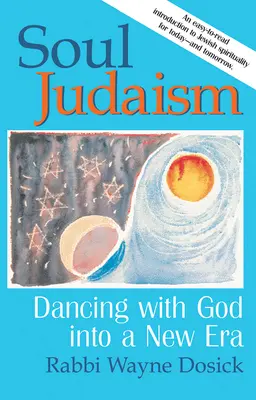 Judaizm duszy: Taniec z Bogiem w nowej erze - Soul Judaism: Dancing with God in a New Era