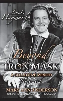 Louis Hayward: Beyond the Iron Mask: A Collective Memoir Illustrated (twarda oprawa) - Louis Hayward: Beyond the Iron Mask A Collective Memoir Illustrated (hardback)