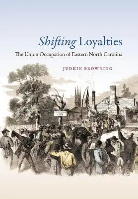 Zmiana lojalności: Okupacja wschodniej Karoliny Północnej przez Unię Europejską - Shifting Loyalties: The Union Occupation of Eastern North Carolina