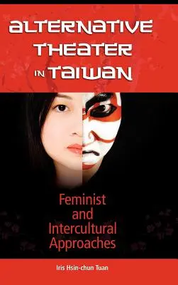 Teatr alternatywny na Tajwanie: Podejście feministyczne i międzykulturowe - Alternative Theater in Taiwan: Feminist and Intercultural Approaches