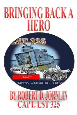 Przywracanie bohatera: powrót LST 325 - Bringing Back A Hero: Return of LST 325