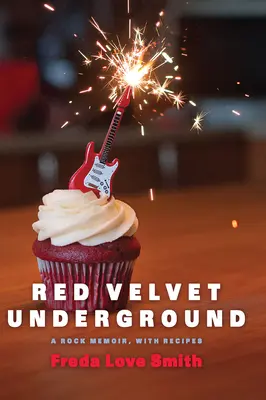 Red Velvet Underground: Rockowy pamiętnik z przepisami - Red Velvet Underground: A Rock Memoir, with Recipes