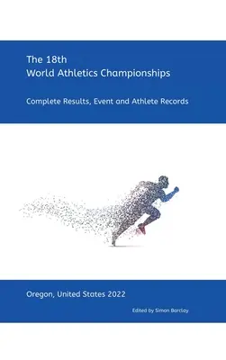 18. Mistrzostwa Świata w Lekkoatletyce - Oregon 2022: Kompletne wyniki, wydarzenia i rekordy sportowców - 18th World Athletics Championships - Oregon 2022: Complete Results, Event & Athlete Records