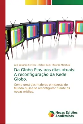 Globo Play a dzisiejsze dni: A reconfigurao da Rede Globo. - Da Globo Play aos dias atuais: A reconfigurao da Rede Globo.