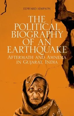 Polityczna biografia trzęsienia ziemi: Pokłosie i amnezja w Gujarat w Indiach - The Political Biography of an Earthquake: Aftermath and Amnesia in Gujarat, India