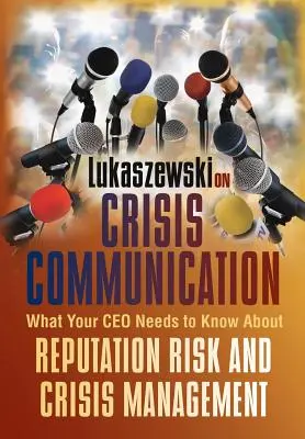 Łukaszewski o komunikacji kryzysowej: Co Twój CEO powinien wiedzieć o ryzyku utraty reputacji i zarządzaniu kryzysowym - Lukaszewski on Crisis Communication: What Your CEO Needs to Know about Reputation Risk and Crisis Management