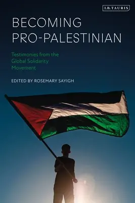 Stawanie się propalestyńskim: Świadectwa globalnego ruchu solidarnościowego - Becoming Pro-Palestinian: Testimonies from the Global Solidarity Movement