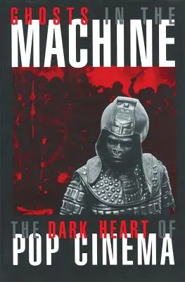 Duchy w maszynie: Mroczne serce kina pop - Ghosts in the Machine: The Dark Heart of Pop Cinema