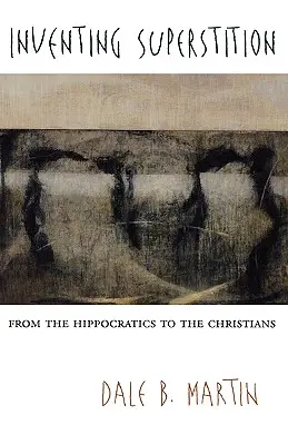 Wymyślanie przesądów: Od hipokratyków do chrześcijan - Inventing Superstition: From the Hippocratics to the Christians