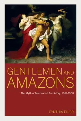 Dżentelmeni i Amazonki: Mit matriarchalnej prehistorii, 1861-1900 - Gentlemen and Amazons: The Myth of Matriarchal Prehistory, 1861-1900