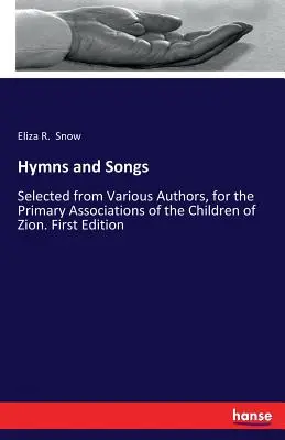 Hymny i pieśni: Wybrane od różnych autorów, dla Pierwotnych Stowarzyszeń Dzieci Syjonu. Wydanie pierwsze - Hymns and Songs: Selected from Various Authors, for the Primary Associations of the Children of Zion. First Edition