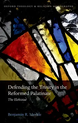 Obrona Trójcy Świętej w reformowanym Palatynacie: Elohistae - Defending the Trinity in the Reformed Palatinate: The Elohistae