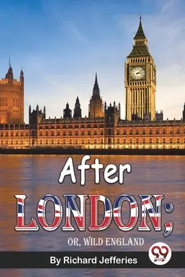 Po Londynie, czyli dzika Anglia - After London; Or, Wild England