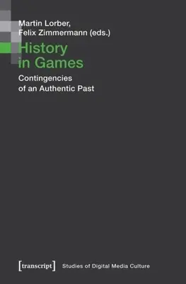 Historia w grach: Uwarunkowania autentycznej przeszłości - History in Games: Contingencies of an Authentic Past