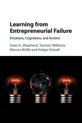 Uczenie się na niepowodzeniach w przedsiębiorczości: Emocje, poznanie i działania - Learning from Entrepreneurial Failure: Emotions, Cognitions, and Actions