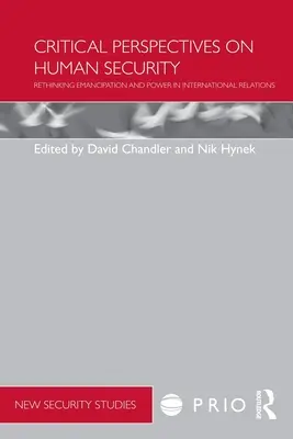 Krytyczne perspektywy ludzkiego bezpieczeństwa: Ponowne przemyślenie emancypacji i władzy w stosunkach międzynarodowych - Critical Perspectives on Human Security: Rethinking Emancipation and Power in International Relations