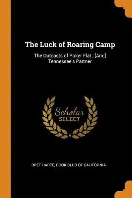 The Luck of Roaring Camp: Wyrzutki z Poker Flat; [I] Partner z Tennessee - The Luck of Roaring Camp: The Outcasts of Poker Flat; [And] Tennessee's Partner