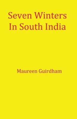 Siedem zim w południowych Indiach - Seven Winters In South India