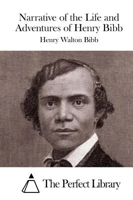 Opowieść o życiu i przygodach Henry'ego Bibba - Narrative of the Life and Adventures of Henry Bibb