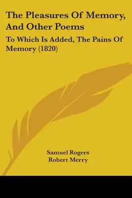 Przyjemności pamięci i inne wiersze: Do którego dodano, Bóle pamięci (1820) - The Pleasures Of Memory, And Other Poems: To Which Is Added, The Pains Of Memory (1820)