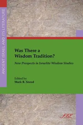 Czy istniała tradycja mądrości? Nowe perspektywy w badaniach nad mądrością Izraelitów - Was There a Wisdom Tradition? New Prospects in Israelite Wisdom Studies