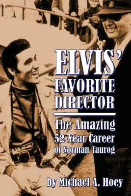 Ulubiony reżyser Elvisa: Niesamowita 52-letnia kariera Normana Tauroga - Elvis' Favorite Director: The Amazing 52-Year Career of Norman Taurog