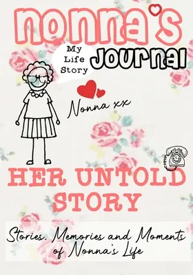 Nonna's Journal - Her Untold Story: Historie, wspomnienia i chwile z życia babci: Dziennik wspomnień z przewodnikiem - Nonna's Journal - Her Untold Story: Stories, Memories and Moments of Nonna's Life: A Guided Memory Journal