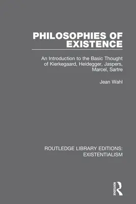 Filozofie egzystencji: Wprowadzenie do podstawowych myśli Kierkegaarda, Heideggera, Jaspersa, Marcela, Sartre'a - Philosophies of Existence: An Introduction to the Basic Thought of Kierkegaard, Heidegger, Jaspers, Marcel, Sartre