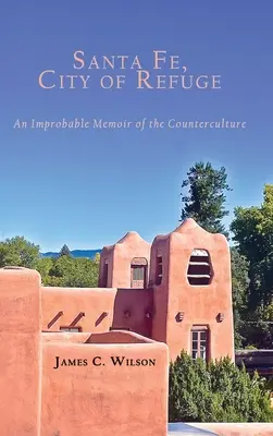 Santa Fe, City of Refuge: Nieprawdopodobny pamiętnik kontrkultury - Santa Fe, City of Refuge: An Improbable Memoir of the Counterculture