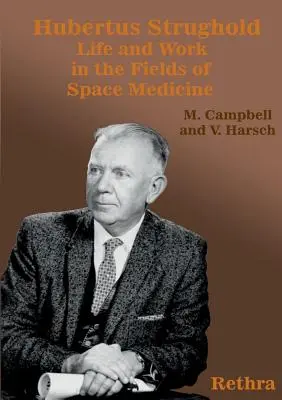 Hubertus Strughold: Życie i praca w dziedzinie medycyny kosmicznej - Hubertus Strughold: Life and Work in the Fields of Space Medicine