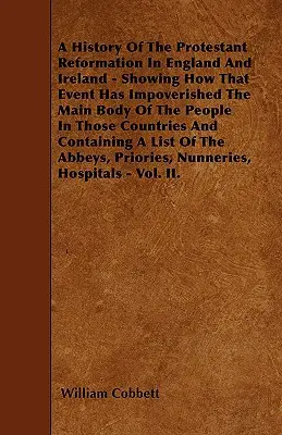 Historia reformacji protestanckiej w Anglii i Irlandii - pokazująca, jak to wydarzenie zubożyło większość ludzi w tych krajach - A History Of The Protestant Reformation In England And Ireland - Showing How That Event Has Impoverished The Main Body Of The People In Those Countrie