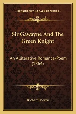 Sir Gawayne i Zielony Rycerz: Aliteracyjny poemat romantyczny (1864) - Sir Gawayne And The Green Knight: An Alliterative Romance-Poem (1864)