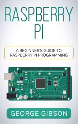 Raspberry Pi: Przewodnik dla początkujących po programowaniu Raspberry Pi - Raspberry Pi: A Beginner's Guide to Raspberry Pi Programming