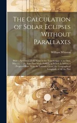 Obliczanie zaćmień Słońca bez paralaksy: With a Specimen of the Same in the Total Eclipse of the Sun, May 11. 1724. Teraz po raz pierwszy upublicznione - The Calculation of Solar Eclipses Without Parallaxes: With a Specimen of the Same in the Total Eclipse of the Sun, May 11. 1724. Now First Made Public