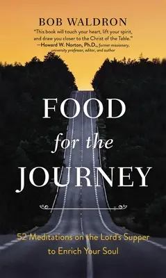 Pokarm na podróż: 52 medytacje na temat Wieczerzy Pańskiej wzbogacające duszę - Food for the Journey: 52 Meditations on the Lord's Supper to Enrich Your Soul