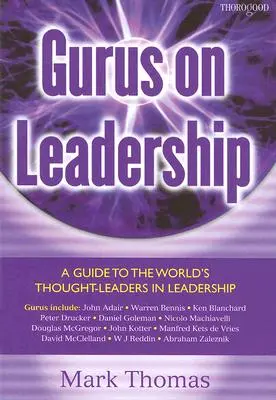 Guru przywództwa: Przewodnik po światowych liderach w dziedzinie przywództwa - Gurus on Leadership: A Guide to the World's Thought Leaders in Leadership