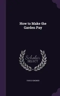 Jak sprawić, by ogród się opłacał - How to Make the Garden Pay