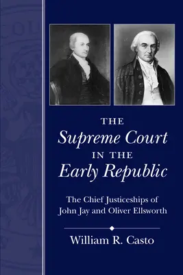 Sąd Najwyższy we wczesnej Republice: Główni sędziowie John Jay i Oliver Ellsworth - The Supreme Court in the Early Republic: The Chief Justiceships of John Jay and Oliver Ellsworth