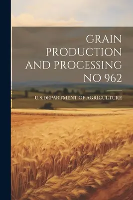 Produkcja i przetwarzanie zbóż nr 962 - Grain Production and Processing No 962