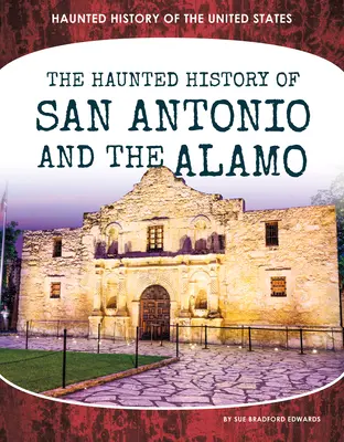 Nawiedzona historia San Antonio i Alamo - Haunted History of San Antonio and the Alamo