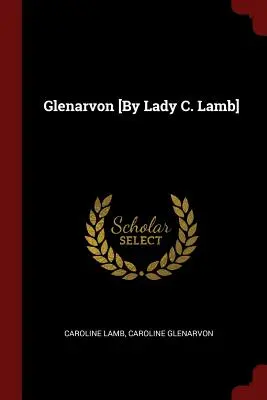 Glenarvon [autorstwa Lady C. Lamb] - Glenarvon [By Lady C. Lamb]