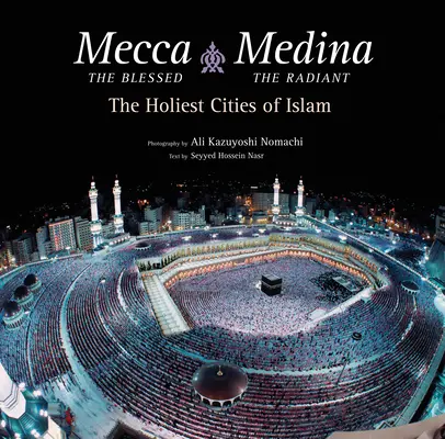 Mekka błogosławiona, Medyna promienna (wydanie eksportowe): Najświętsze miasta islamu - Mecca the Blessed, Medina the Radiant (Export Edition): The Holiest Cities of Islam