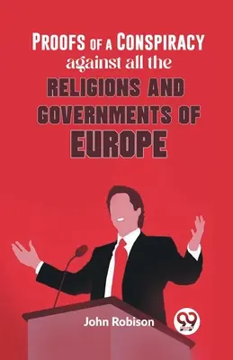 Dowody spisku przeciwko wszystkim religiom i rządom Europy - Proofs Of A Conspiracy Against All The Religions And Governments Of Europe