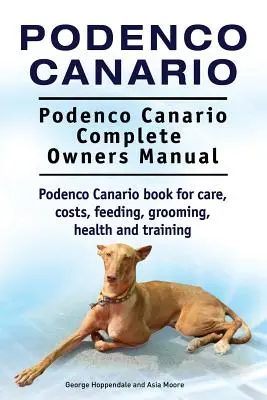 Podenco Canario. Podenco Canario Kompletna instrukcja obsługi. Książka Podenco Canario na temat opieki, kosztów, żywienia, pielęgnacji, zdrowia i szkolenia. - Podenco Canario. Podenco Canario Complete Owners Manual. Podenco Canario book for care, costs, feeding, grooming, health and training.