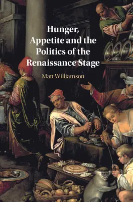 Głód, apetyt i polityka sceny renesansowej - Hunger, Appetite and the Politics of the Renaissance Stage